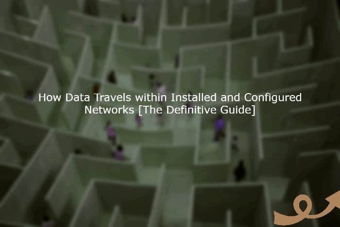 How Data Travels within Installed and Configured Networks [The Definitive Guide]